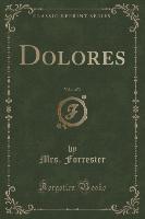 Dolores, Vol. 1 of 3 (Classic Reprint)