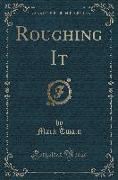 Roughing It (Classic Reprint)