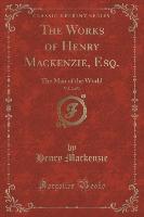 The Works of Henry Mackenzie, Esq., Vol. 2 of 3