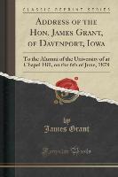 Address of the Hon. James Grant, of Davenport, Iowa