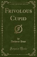 Frivolous Cupid (Classic Reprint)