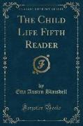 The Child Life Fifth Reader (Classic Reprint)