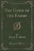 The Guise of the Enemy (Classic Reprint)