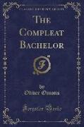 The Compleat Bachelor (Classic Reprint)