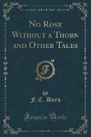 No Rose Without a Thorn and Other Tales (Classic Reprint)