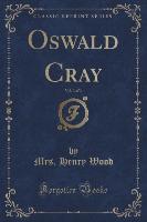 Oswald Cray, Vol. 3 of 3 (Classic Reprint)