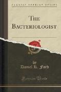 The Bacteriologist (Classic Reprint)