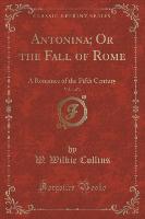 Antonina, Or the Fall of Rome, Vol. 1 of 3