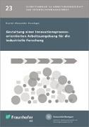 Gestaltung einer Innovationsprozess-orientierten Arbeitsumgebung für die industrielle Forschung