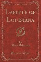 Lafitte of Louisiana (Classic Reprint)