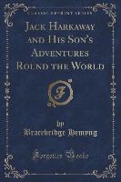 Jack Harkaway and His Son's Adventures Round the World (Classic Reprint)