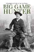 Big Game Hunter: A Biography of Frederick Courtney Selous