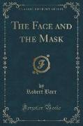 The Face and the Mask (Classic Reprint)