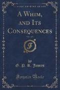 A Whim, and Its Consequences, Vol. 1 of 3 (Classic Reprint)