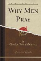 Why Men Pray (Classic Reprint)