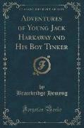 Adventures of Young Jack Harkaway and His Boy Tinker (Classic Reprint)