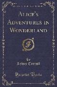 Alice's Adventures in Wonderland (Classic Reprint)