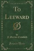 To Leeward (Classic Reprint)