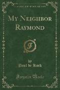 My Neighbor Raymond, Vol. 1 (Classic Reprint)
