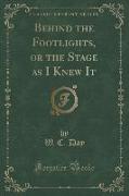 Behind the Footlights, or the Stage as I Knew It (Classic Reprint)