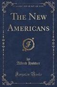 The New Americans (Classic Reprint)