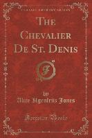 The Chevalier De St. Denis (Classic Reprint)