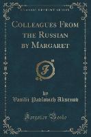 Colleagues From the Russian by Margaret (Classic Reprint)