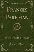 Francis Parkman (Classic Reprint)