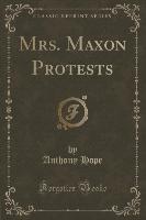 Mrs. Maxon Protests (Classic Reprint)