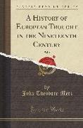 A History of European Thought in the Nineteenth Century, Vol. 1 (Classic Reprint)
