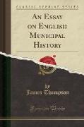 An Essay on English Municipal History (Classic Reprint)