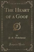 The Heart of a Goof (Classic Reprint)