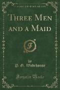 Three Men and a Maid (Classic Reprint)