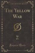 The Yellow War (Classic Reprint)