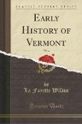 Early History of Vermont, Vol. 4 (Classic Reprint)