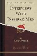 Interviews With Inspired Men (Classic Reprint)