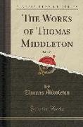 The Works of Thomas Middleton, Vol. 5 of 8 (Classic Reprint)