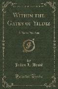 Within the Gates of Yildiz: A Play in Five Acts (Classic Reprint)