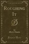 Roughing It, Vol. 2 of 2 (Classic Reprint)