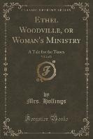 Ethel Woodville, or Woman's Ministry, Vol. 2 of 2