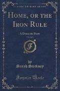 Home, or the Iron Rule, Vol. 2 of 3