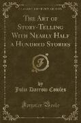 The Art of Story-Telling With Nearly Half a Hundred Stories (Classic Reprint)