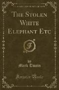 The Stolen White Elephant Etc (Classic Reprint)