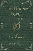 The Hidden Force: A Story of Modern Java (Classic Reprint)