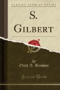 S. Gilbert (Classic Reprint)