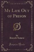 My Life Out of Prison (Classic Reprint)