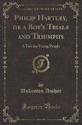 Philip Hartley, or a Boy's Trials and Triumphs