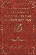 The Adventures of Tom Sawyer and the Adventures of Huckleberry Finn (Classic Reprint)