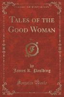 Tales of the Good Woman, Vol. 1 (Classic Reprint)