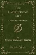 This Labyrinthine Life